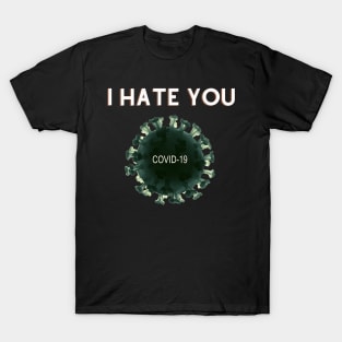 covid-19 I hate you T-Shirt